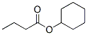 1551-44-6,CYCLOHEXYL BUTYRATE