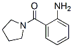 52745-20-7,(2-AMINO-PHENYL)-PYRROLIDIN-1-YL-METHANONE
