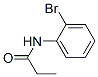 60751-73-7,N-(2-bromophenyl)propanamide