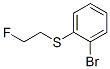 850349-36-9,1-BROMO-2-(2-FLUORO-ETHYLSULFANYL)-BENZENE